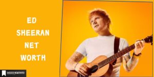 Ed Sheeran Net Worth