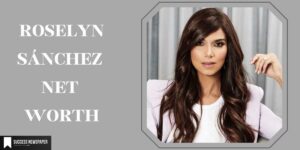 Roselyn Sánchez Net Worth